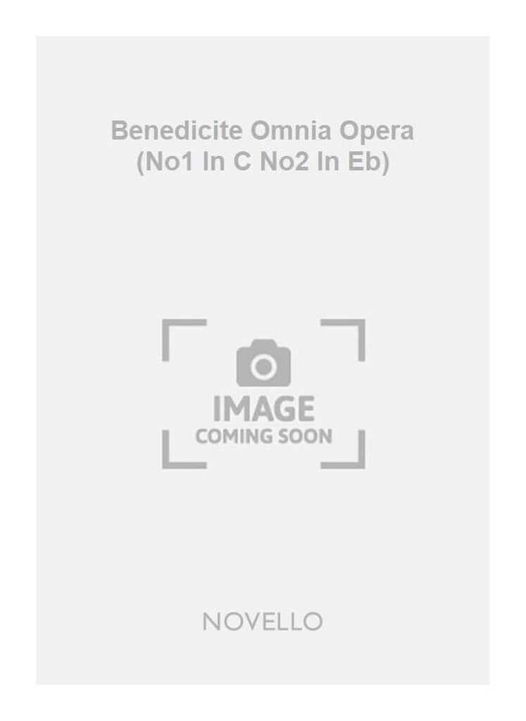 Benedicite Omnia Opera (No1 In C No2 In Eb)